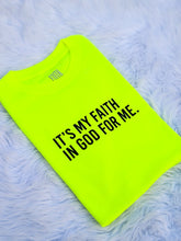 Load image into Gallery viewer, It's My Faith In God For Me T-Shirt - Unisex - Neon - Faith On Purpose