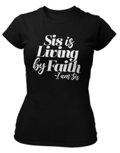 Load image into Gallery viewer, Sis Is Living By Faith T-Shirt - Black - Faith On Purpose Small