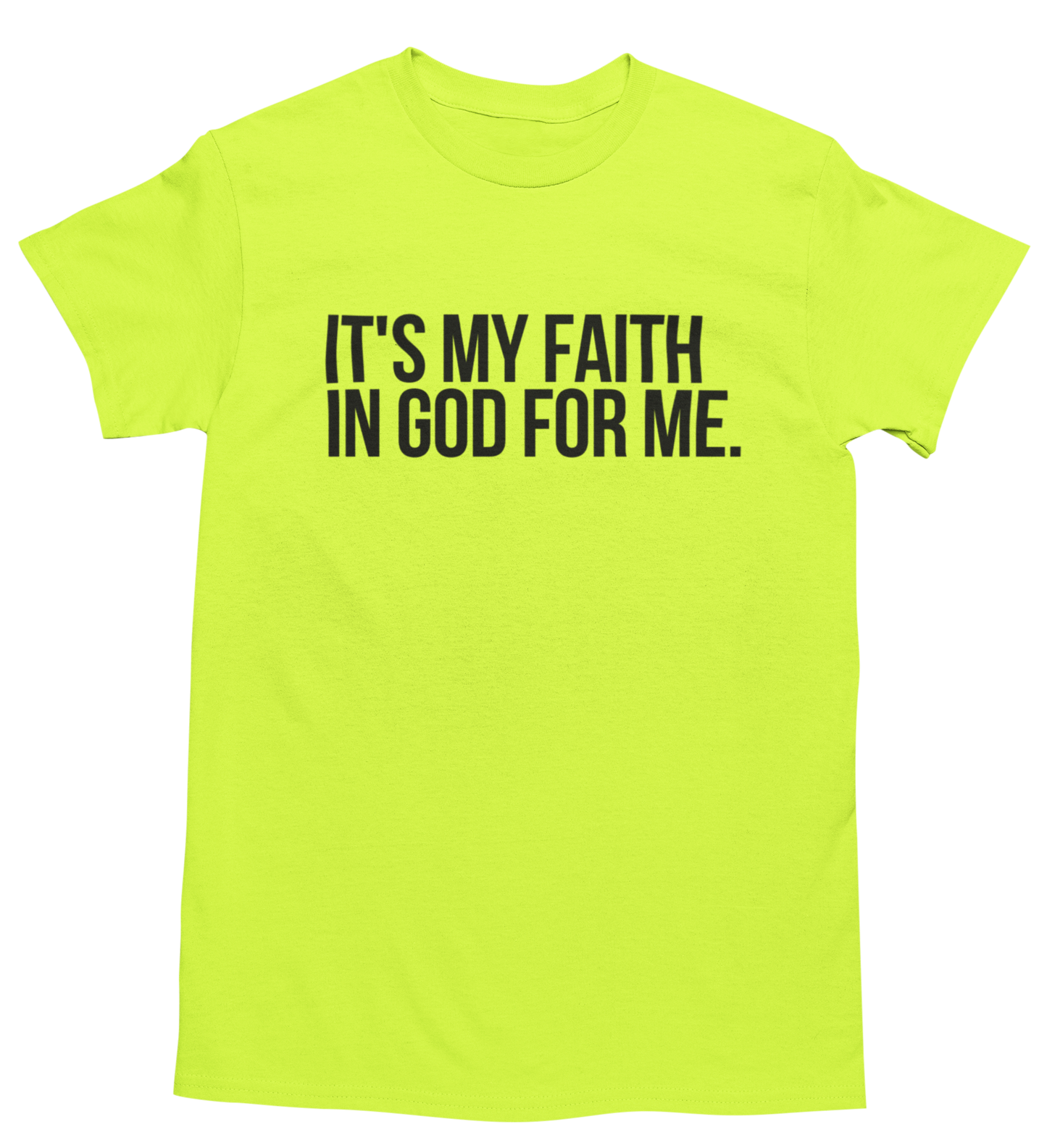 It's My Faith In God For Me T-Shirt - Unisex - Neon - Faith On Purpose Small