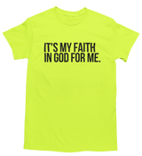 It's My Faith In God For Me T-Shirt - Unisex - Neon