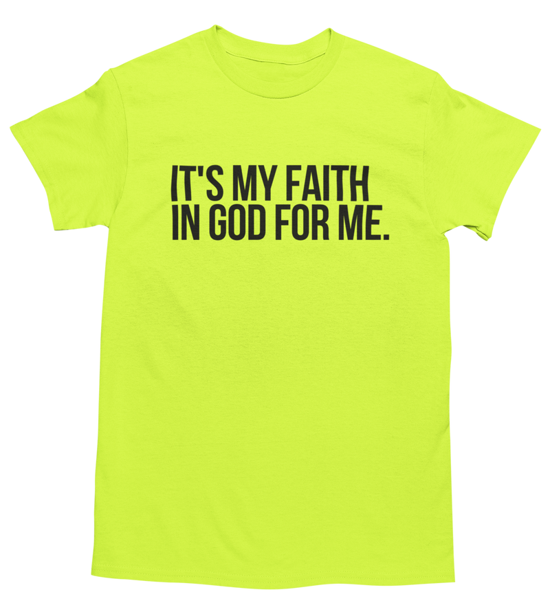 It's My Faith In God For Me T-Shirt - Unisex - Neon