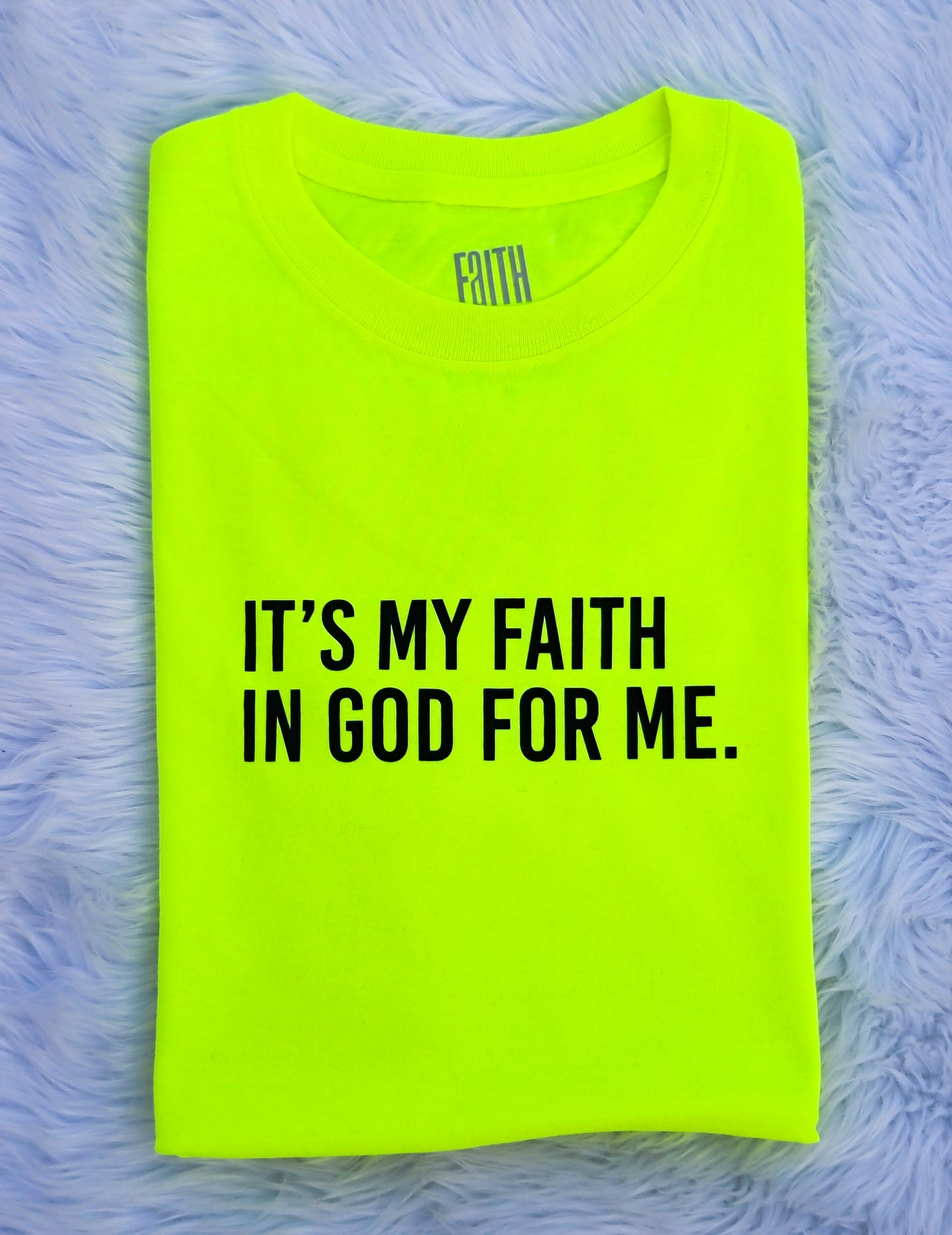 It's My Faith In God For Me T-Shirt - Unisex - Neon - Faith On Purpose Small