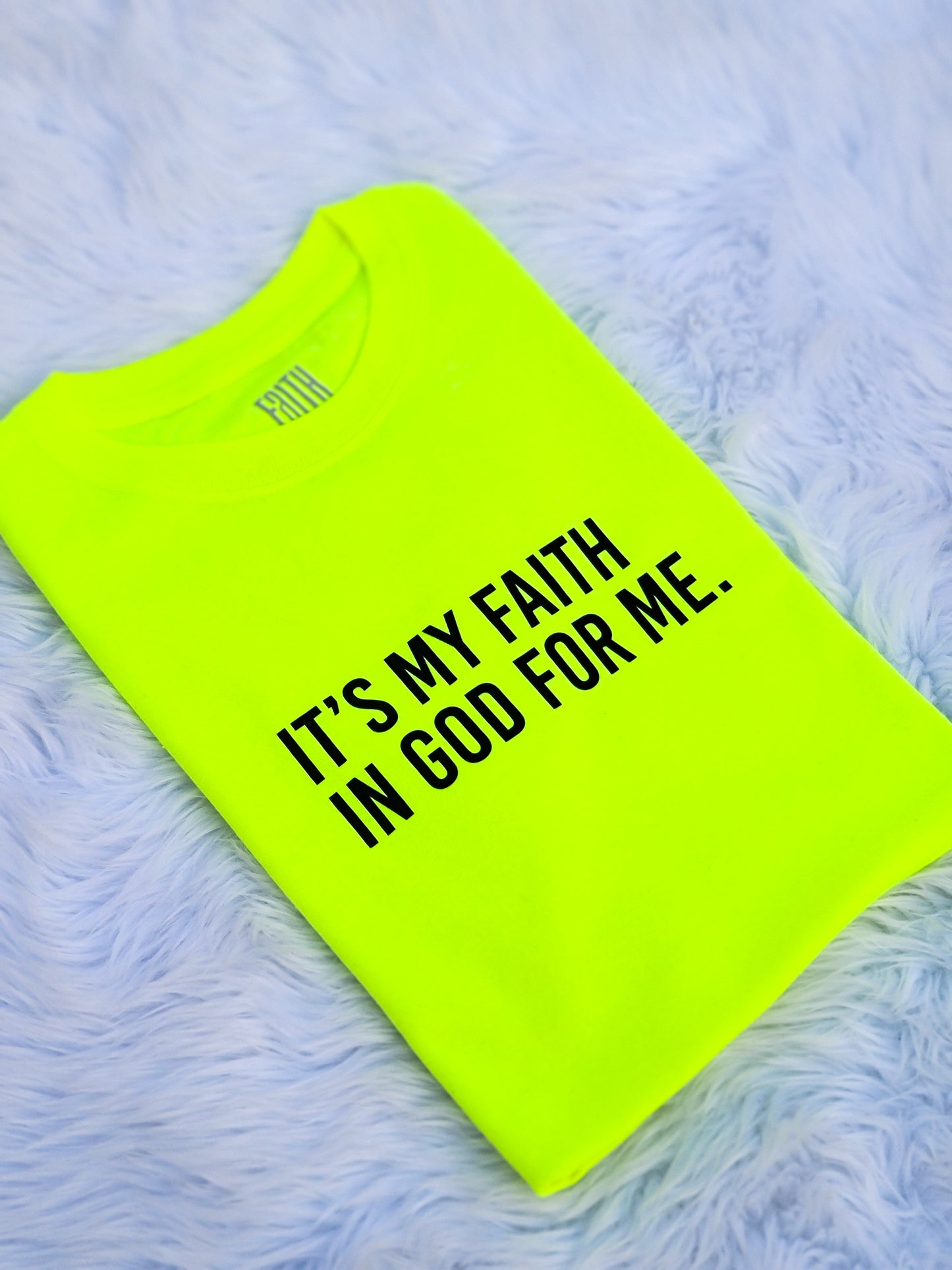 It's My Faith In God For Me T-Shirt - Unisex - Neon - Faith On Purpose Small