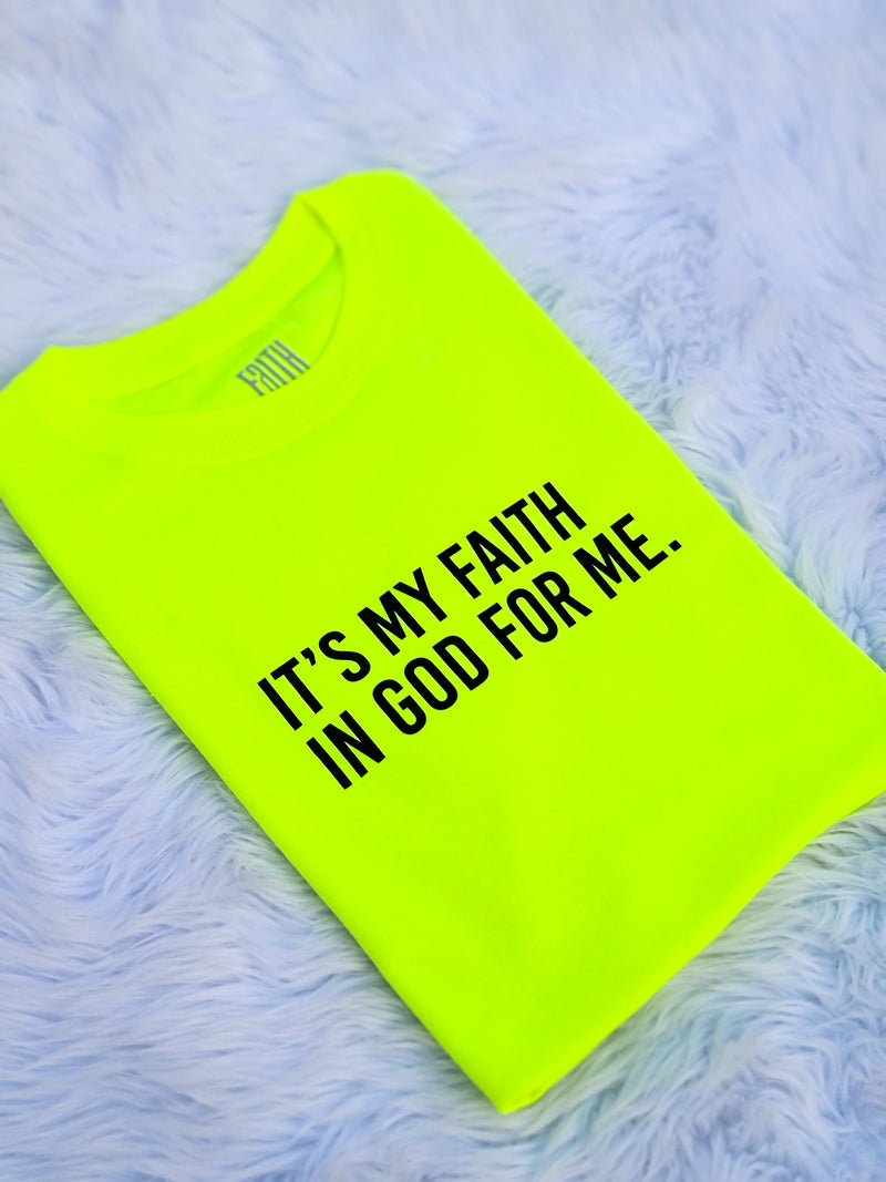 It's My Faith In God For Me T-Shirt - (Unisex) - LIMITED EDITION -Neon - Faith On Purpose