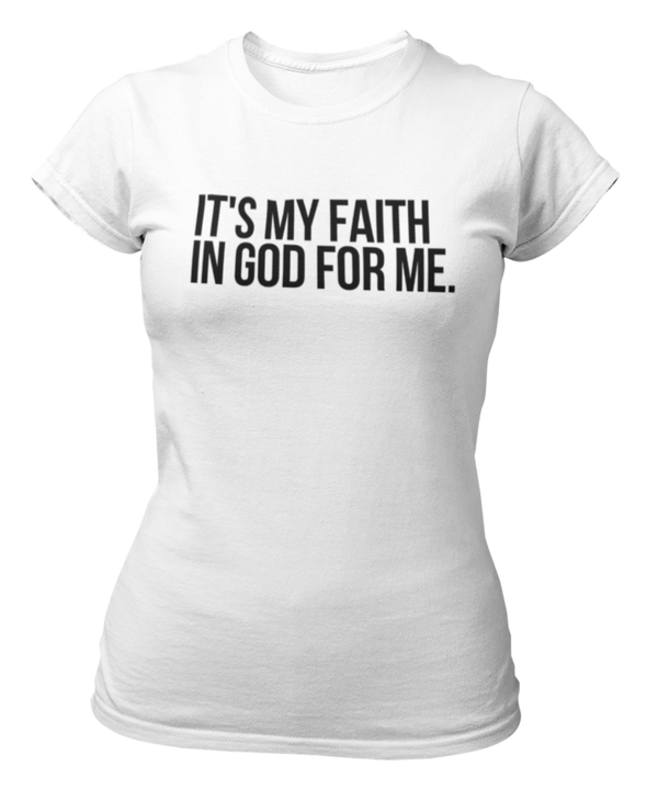 It's My Faith In God For Me T-Shirt -Women - White/Black - Faith On Purpose Small