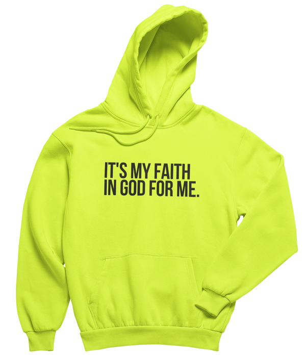 It's My Faith In God For Me Hoodie - Unisex - Neon - Faith On Purpose Small