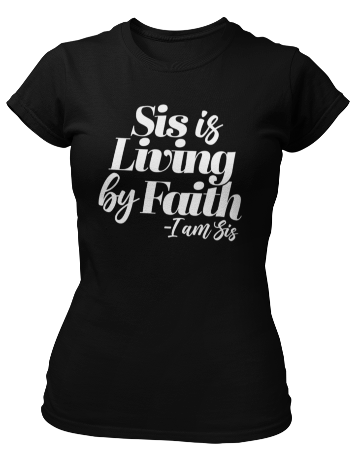 Sis Is Living By Faith T-Shirt - Black - Faith On Purpose Small